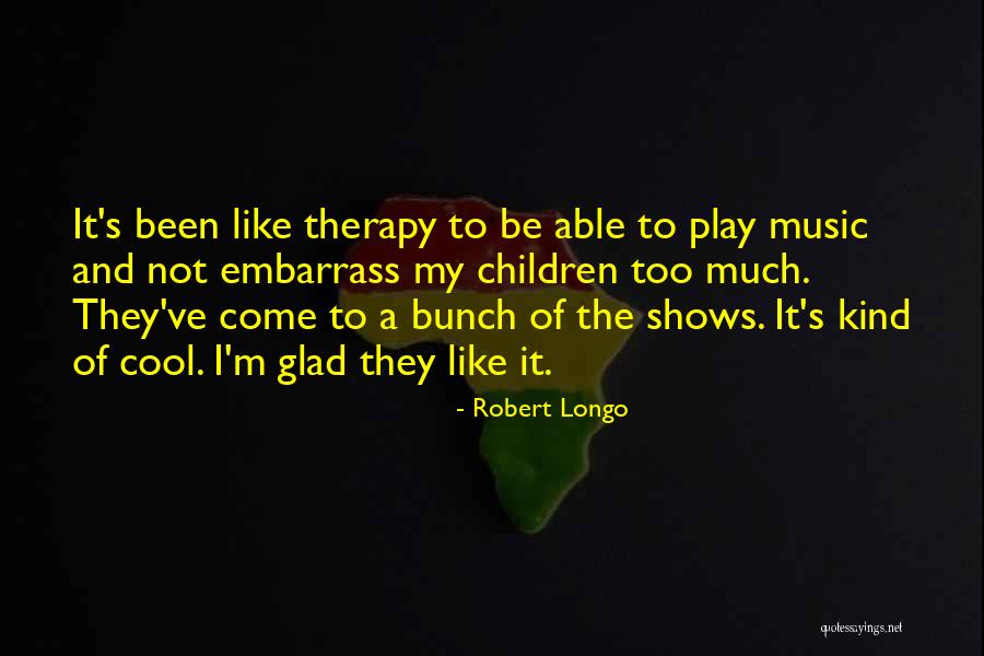 Music My Therapy Quotes By Robert Longo