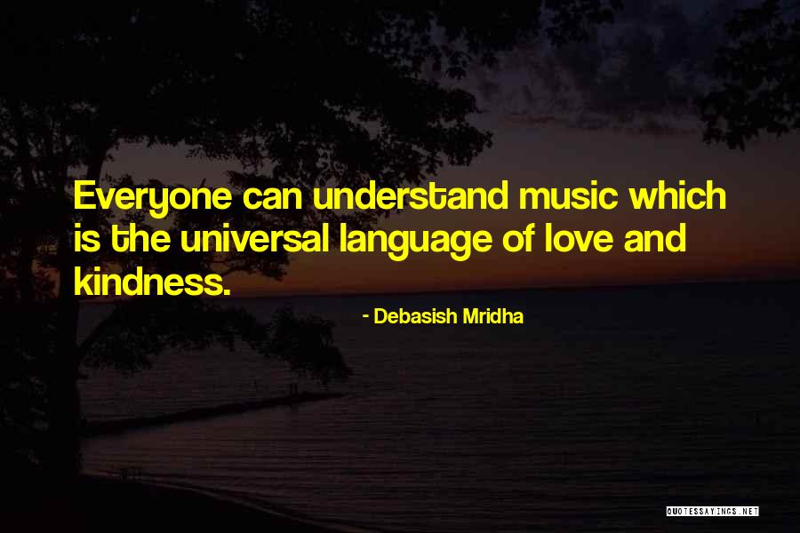 Music Of Kindness Quotes By Debasish Mridha Music Of Kindness Quotes By Debasish Mridha