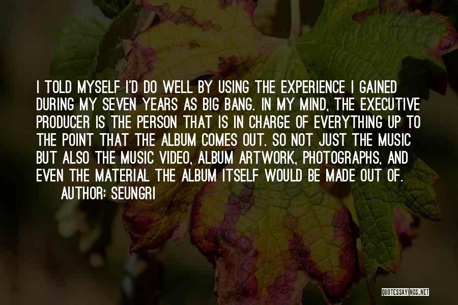 Music Of Mind Quotes By Seungri