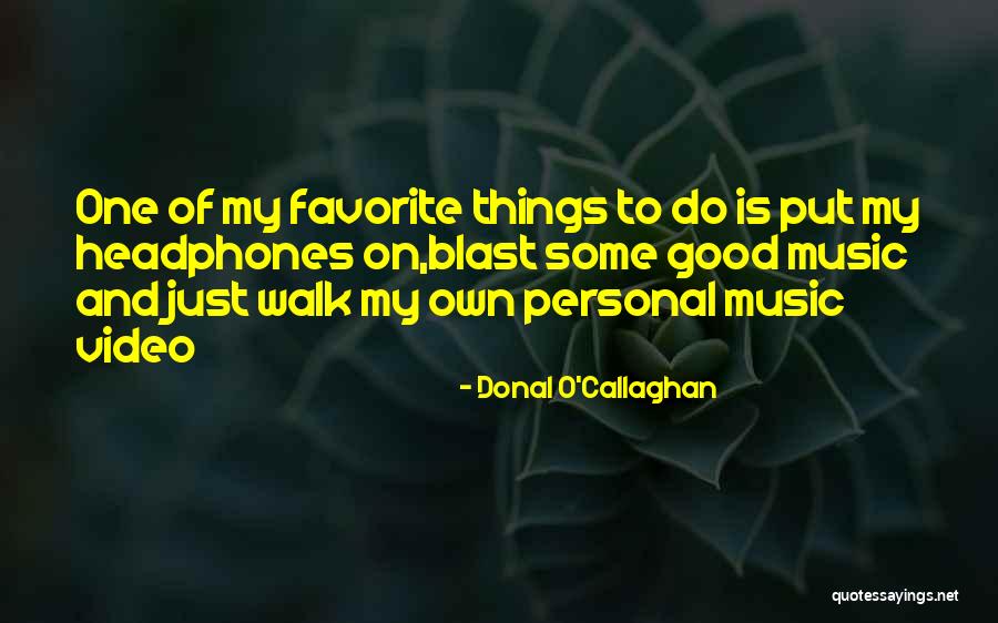 Music On Blast Quotes By Donal O'Callaghan