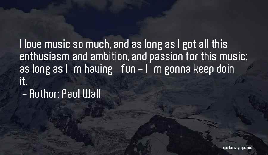 Music Passion Love Quotes By Paul Wall