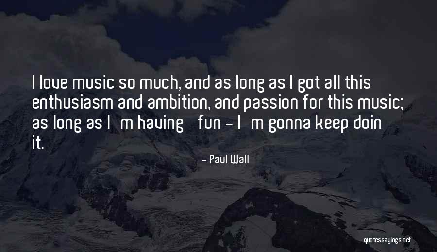 Music Passion Love Quotes By Paul Wall