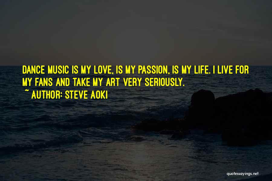 Music Passion Love Quotes By Steve Aoki