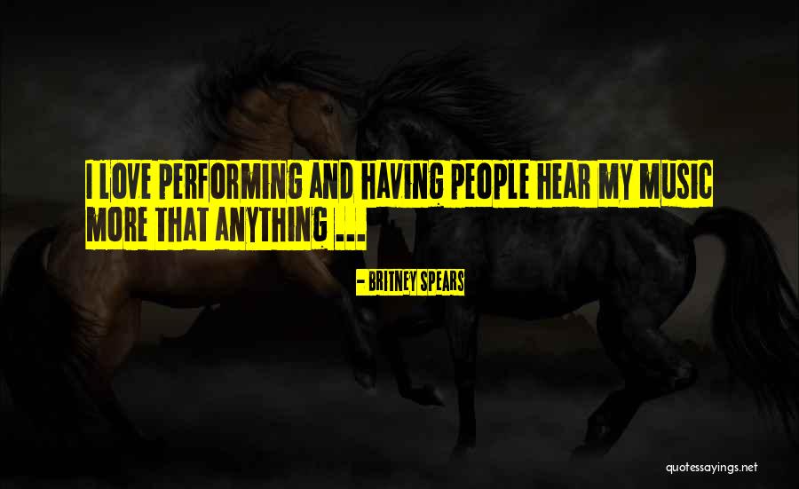 Music Performing Quotes By Britney Spears Music Performing Quotes By Britney Spears
