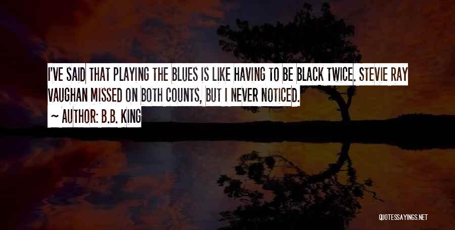 Music Playing Quotes By B.B. King