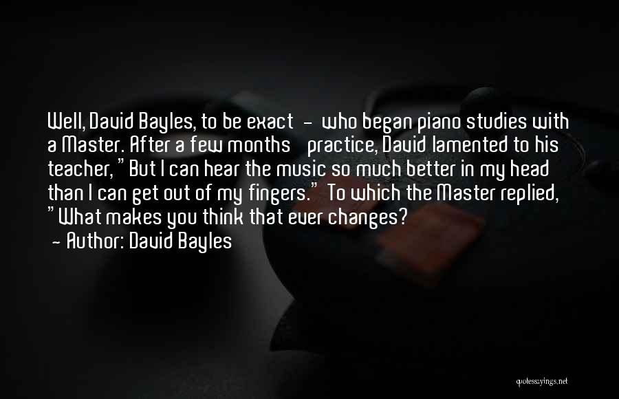 Music Practice Quotes By David Bayles