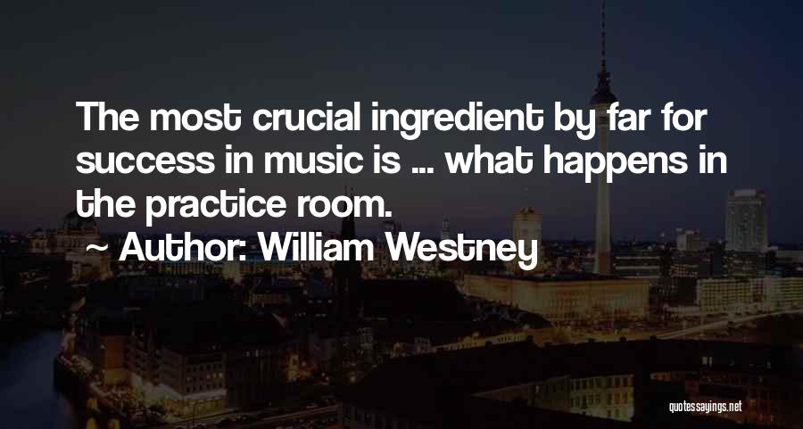Music Practice Quotes By William Westney