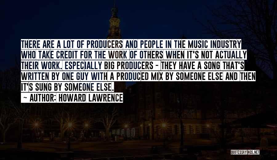 Music Producers Quotes By Howard Lawrence