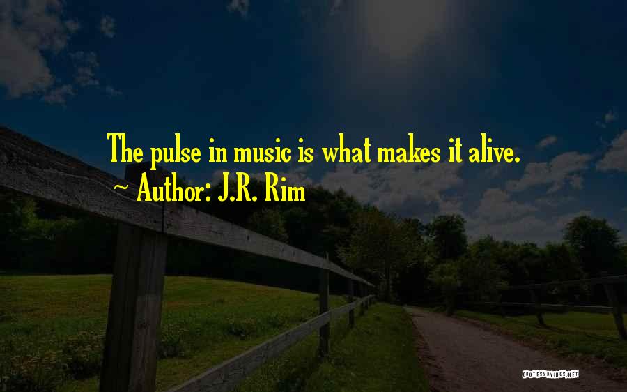 Music Pulse Quotes By J.R. Rim