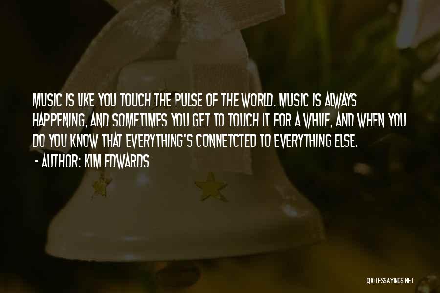 Music Pulse Quotes By Kim Edwards