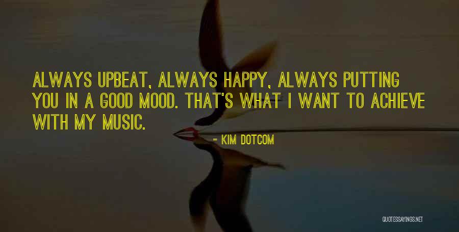 Music Putting You In A Good Mood Quotes By Kim Dotcom Music Putting You In A Good Mood Quotes By Kim Dotcom