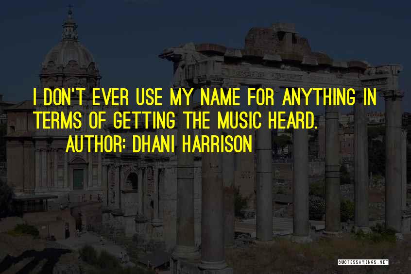 Music Quotes By Dhani Harrison