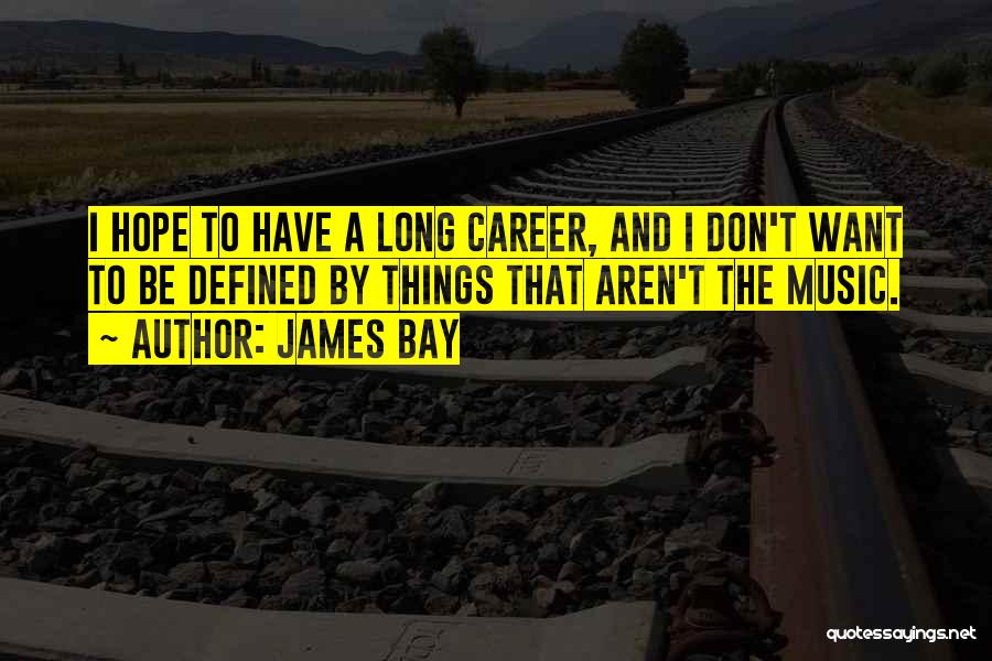 Music Quotes By James Bay