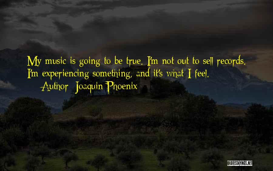 Music Records Quotes By Joaquin Phoenix