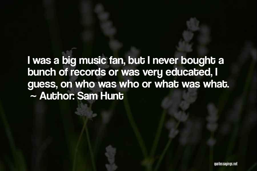 Music Records Quotes By Sam Hunt