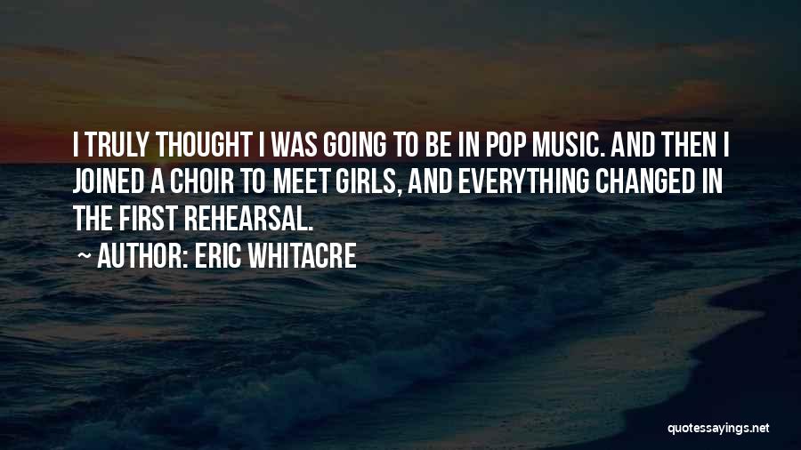 Music Rehearsal Quotes By Eric Whitacre