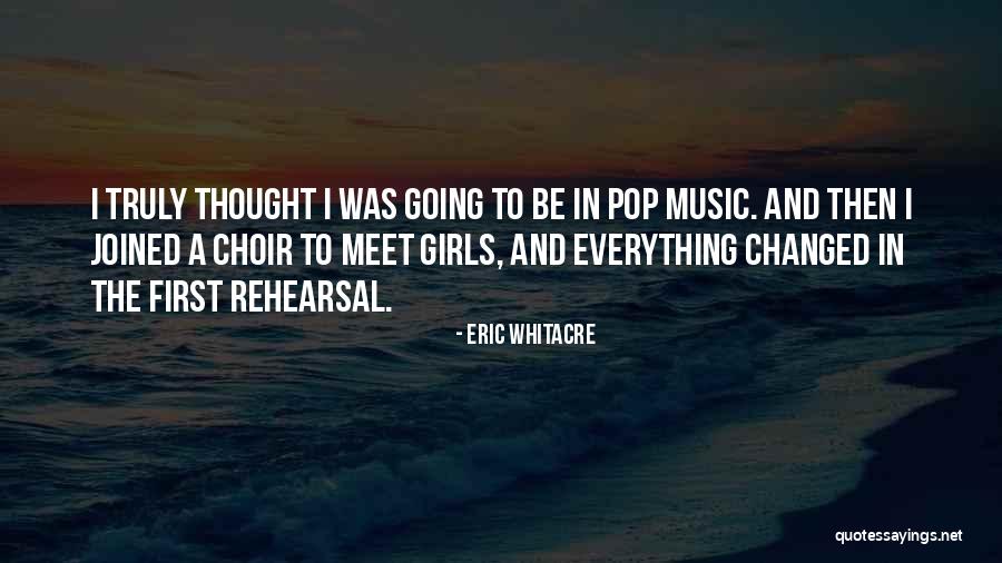 Music Rehearsal Quotes By Eric Whitacre