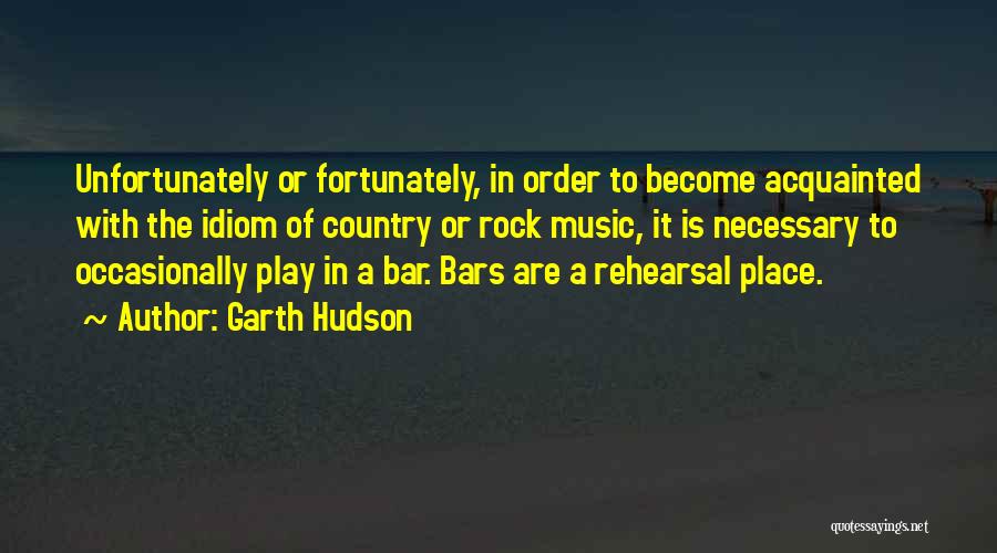 Music Rehearsal Quotes By Garth Hudson Music Rehearsal Quotes By Garth Hudson