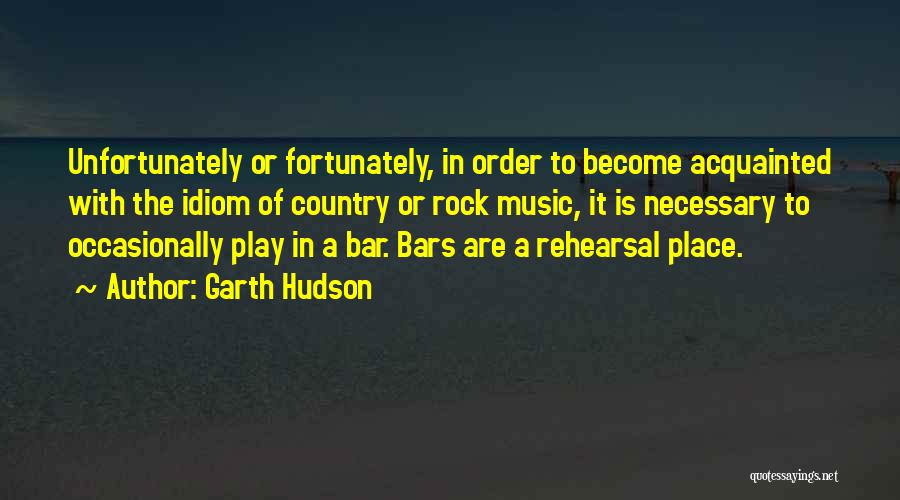 Music Rehearsal Quotes By Garth Hudson