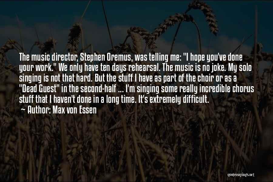 Music Rehearsal Quotes By Max Von Essen Music Rehearsal Quotes By Max Von Essen