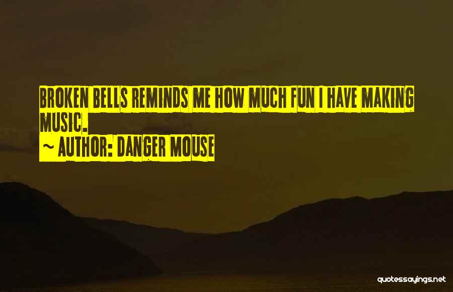 Music Reminds Me Of You Quotes By Danger Mouse