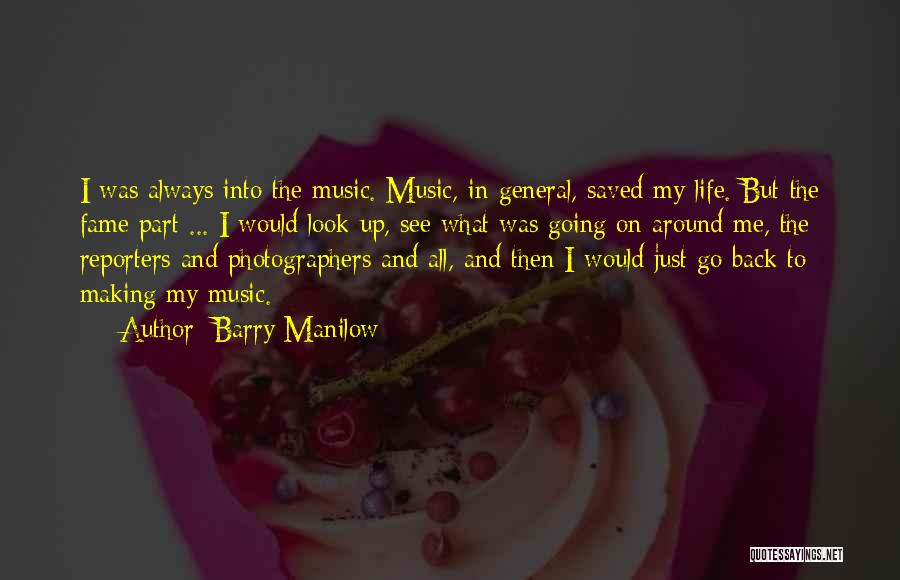 Music Saved Me Quotes By Barry Manilow