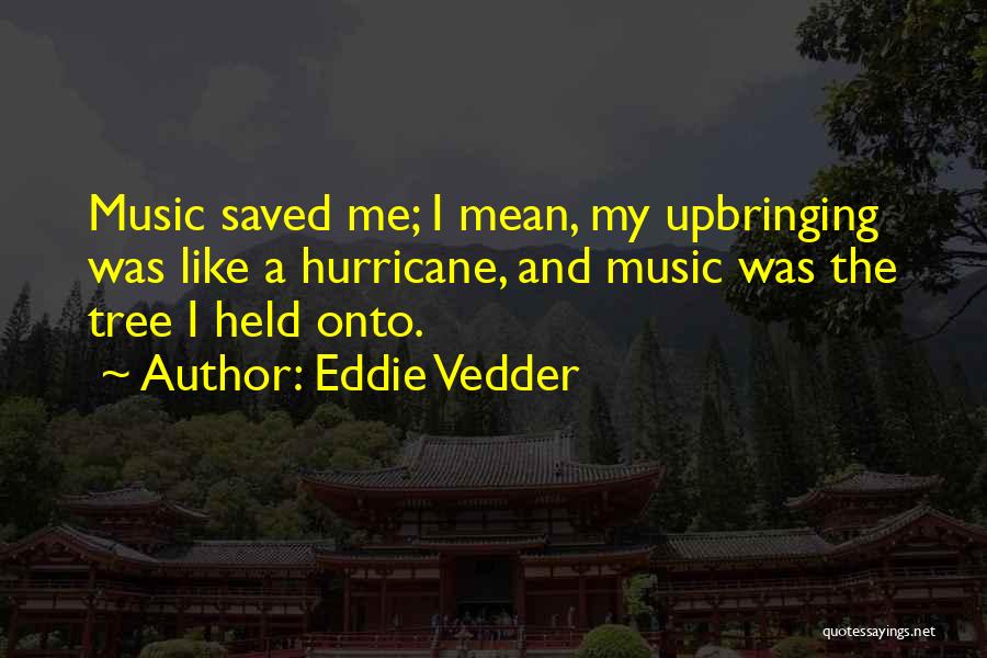 Music Saved Me Quotes By Eddie Vedder