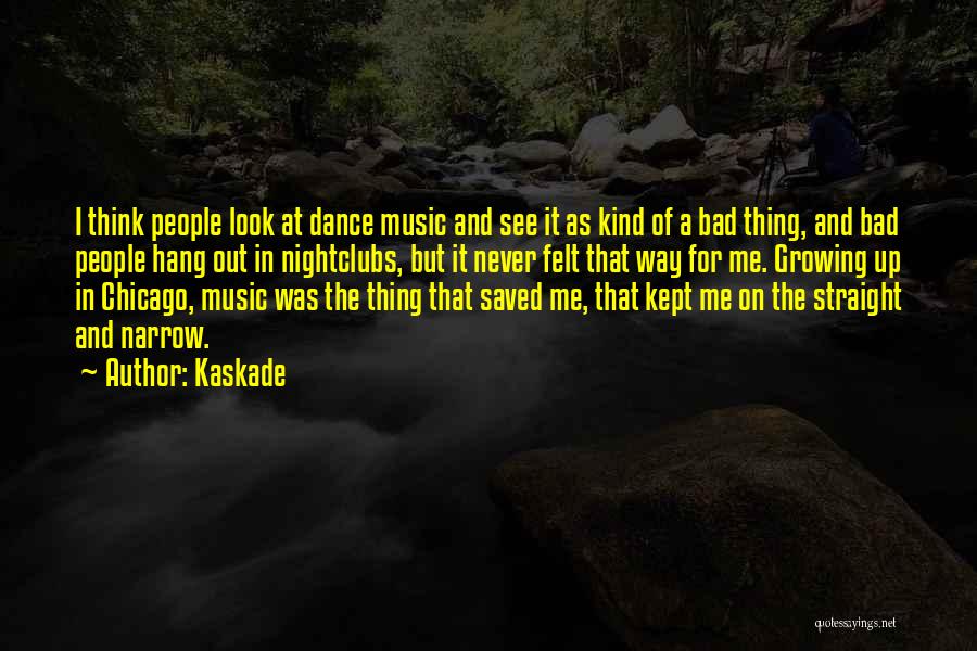 Music Saved Me Quotes By Kaskade