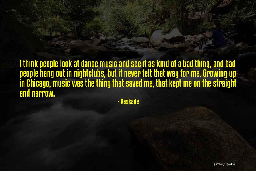 Music Saved Me Quotes By Kaskade