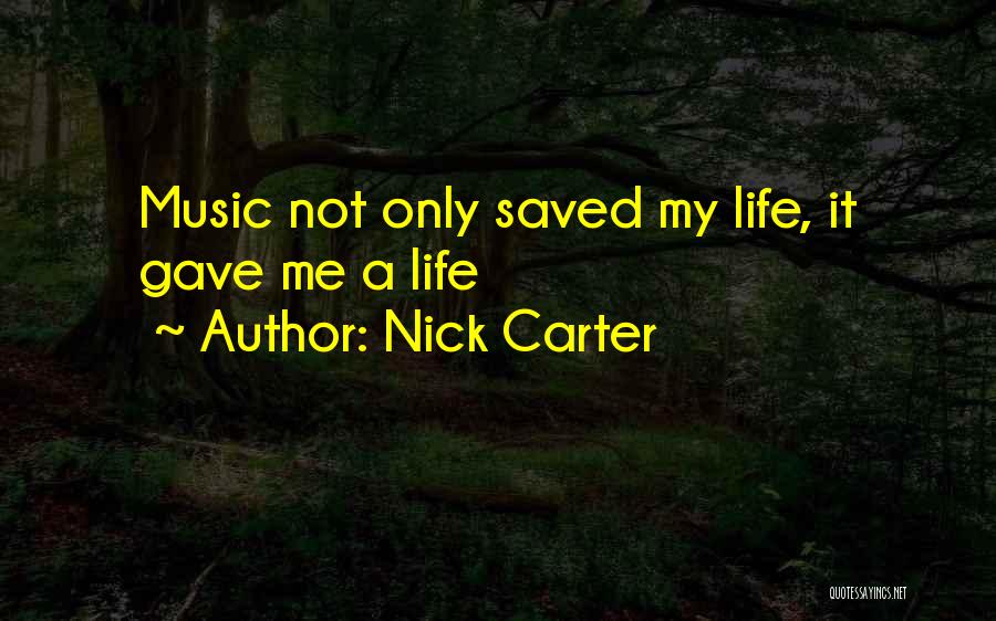 Music Saved Me Quotes By Nick Carter