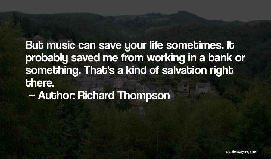 Music Saved Me Quotes By Richard Thompson