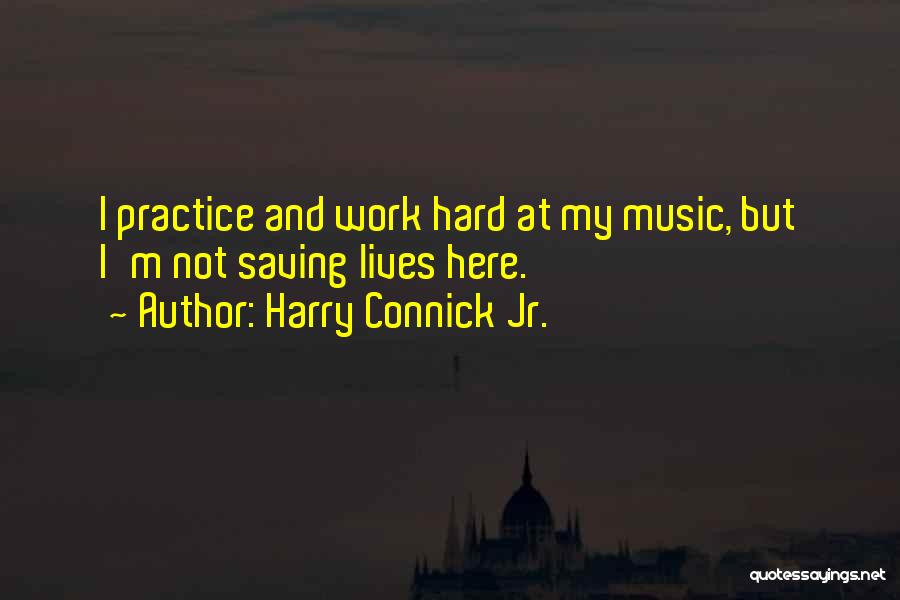 Music Saving Lives Quotes By Harry Connick Jr.