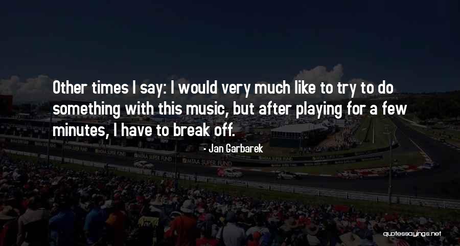 Music Say Something Quotes By Jan Garbarek Music Say Something Quotes By Jan Garbarek