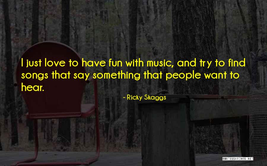 Music Say Something Quotes By Ricky Skaggs Music Say Something Quotes By Ricky Skaggs