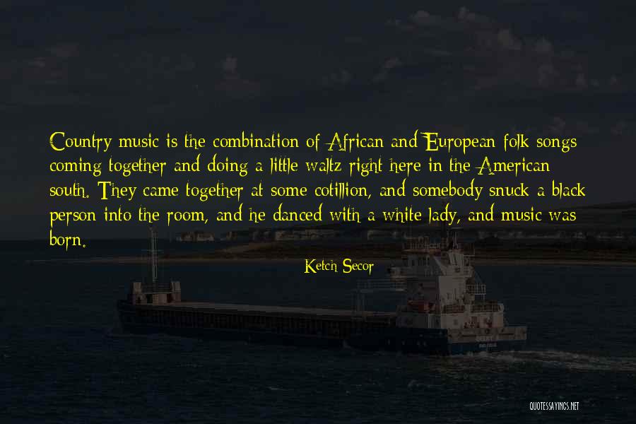 Music Song Quotes By Ketch Secor