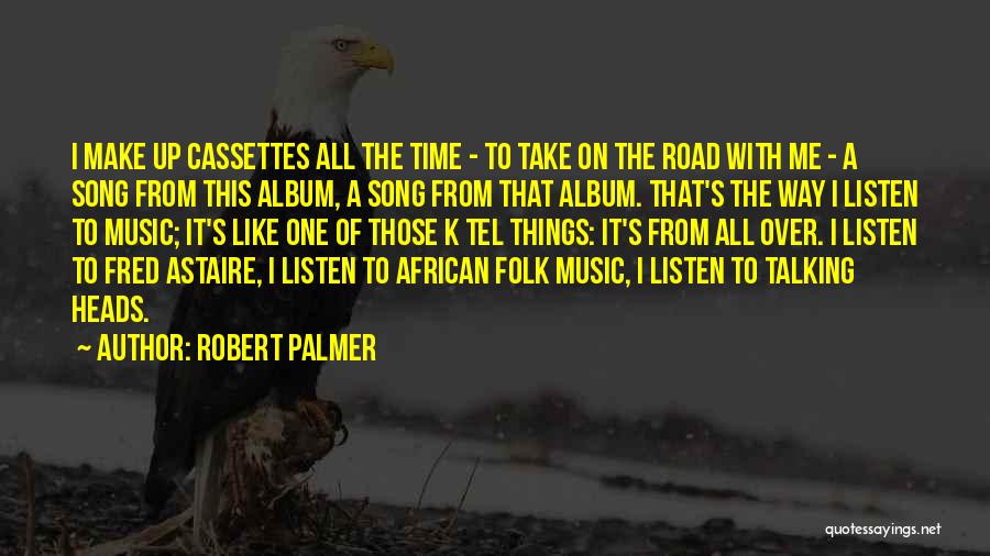 Music Song Quotes By Robert Palmer