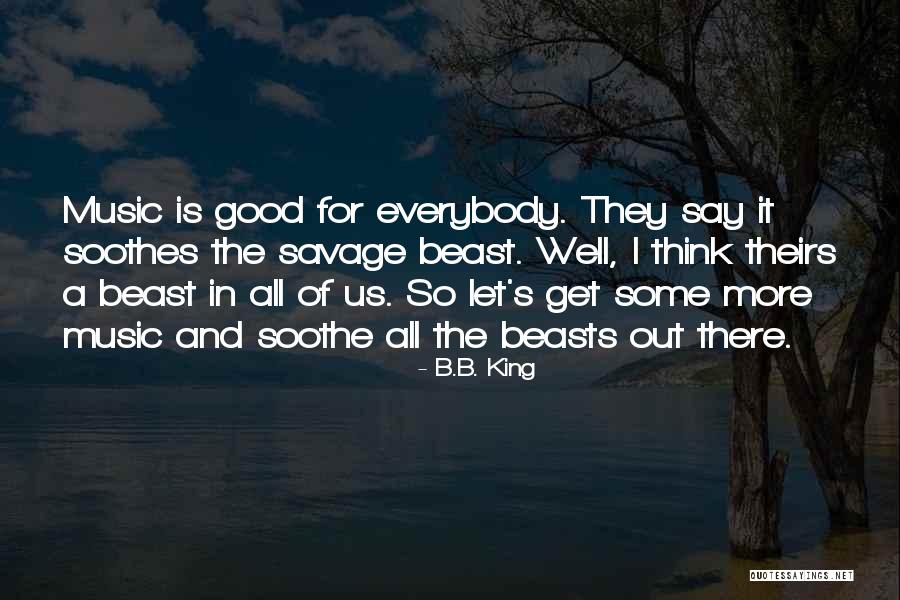 Music Soothes Quotes By B.B. King Music Soothes Quotes By B.B. King