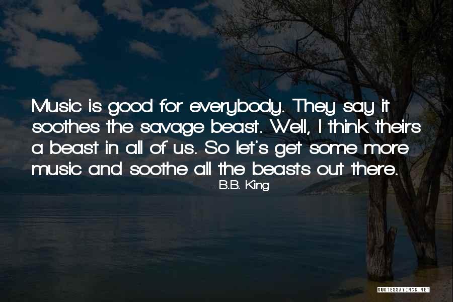 Music Soothes Quotes By B.B. King