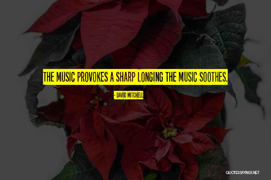 Music Soothes Quotes By David Mitchell