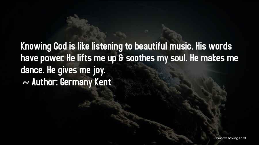 Music Soothes Quotes By Germany Kent