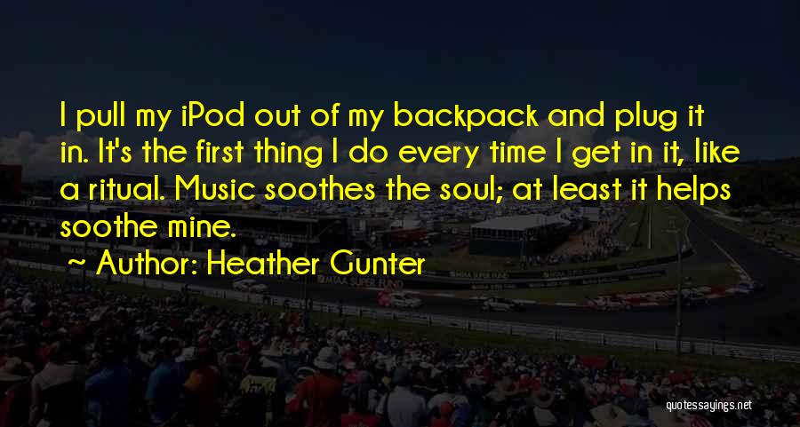 Music Soothes Quotes By Heather Gunter