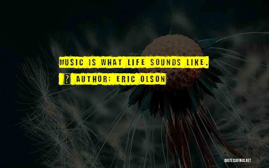 Music Sounds Quotes By Eric Olson