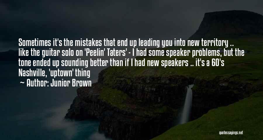 Music Speaker Quotes By Junior Brown