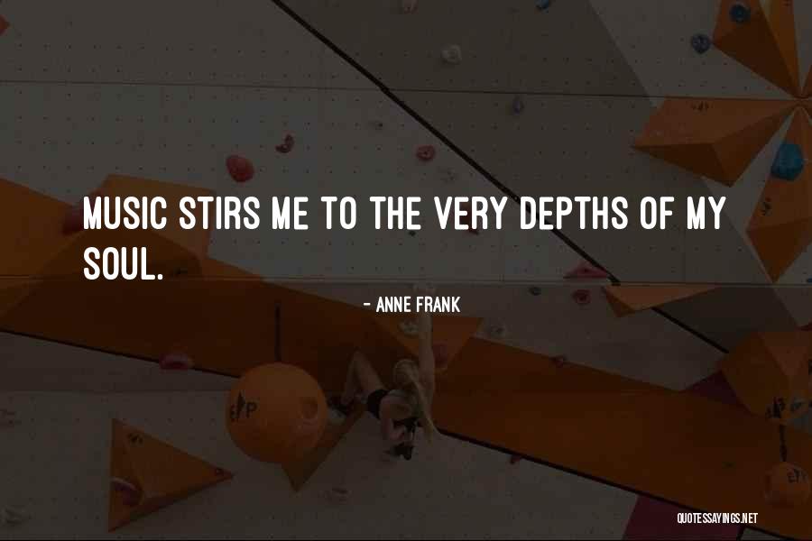 Music Stirs The Soul Quotes By Anne Frank Music Stirs The Soul Quotes By Anne Frank