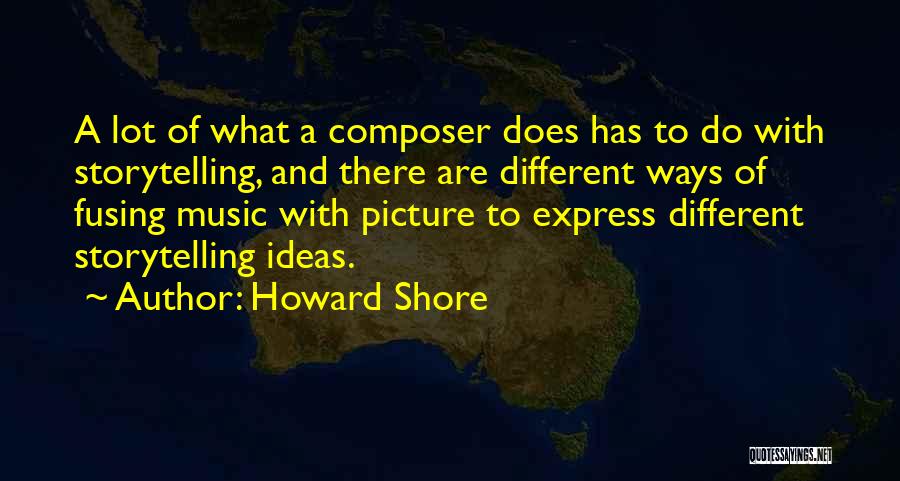 Music Storytelling Quotes By Howard Shore