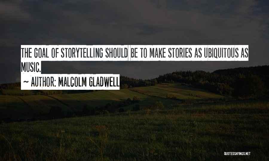 Music Storytelling Quotes By Malcolm Gladwell