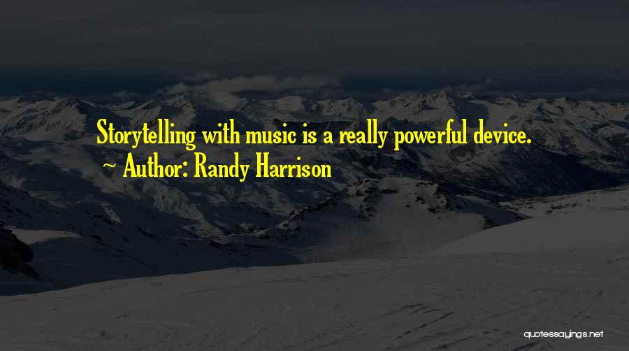 Music Storytelling Quotes By Randy Harrison