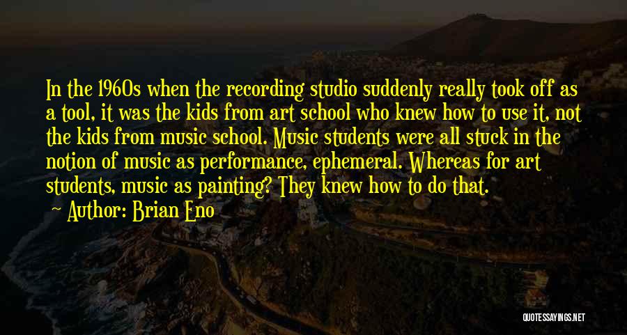 Music Students Quotes By Brian Eno