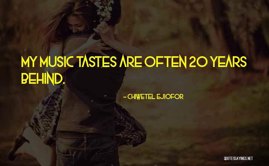 Music Tastes Quotes By Chiwetel Ejiofor