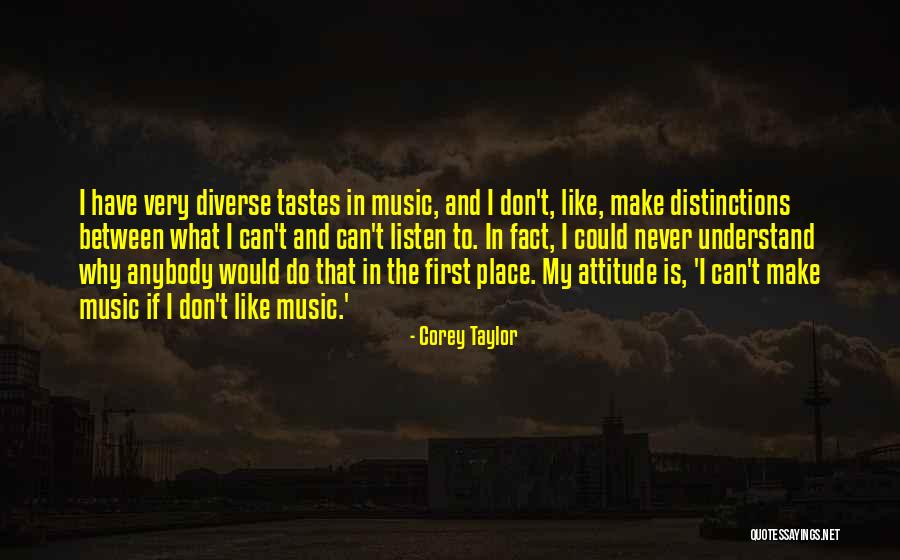 Music Tastes Quotes By Corey Taylor Music Tastes Quotes By Corey Taylor